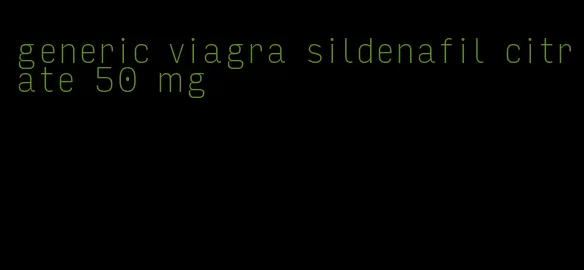 generic viagra sildenafil citrate 50 mg