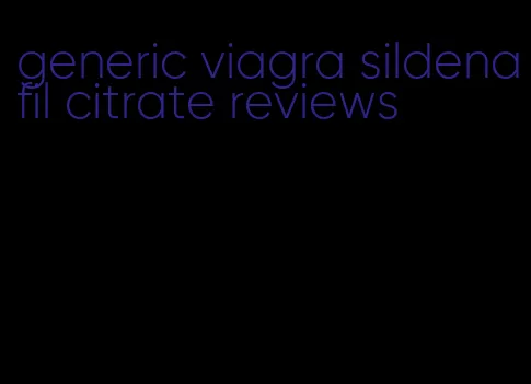 generic viagra sildenafil citrate reviews