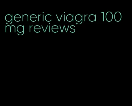 generic viagra 100 mg reviews