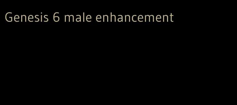 Genesis 6 male enhancement