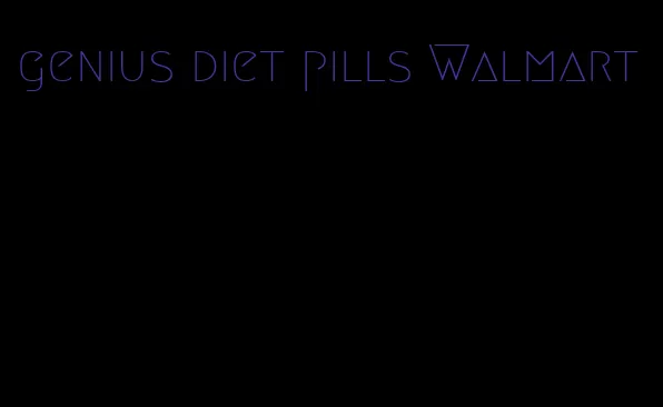 genius diet pills Walmart