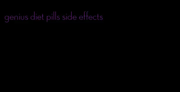 genius diet pills side effects