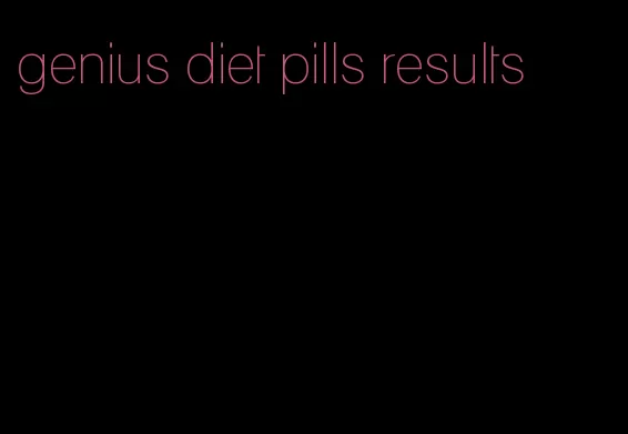 genius diet pills results