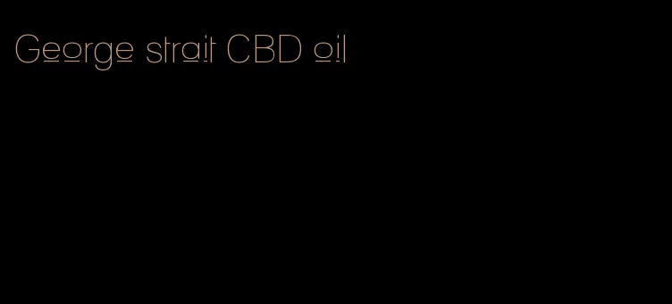 George strait CBD oil