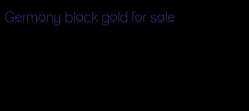 Germany black gold for sale