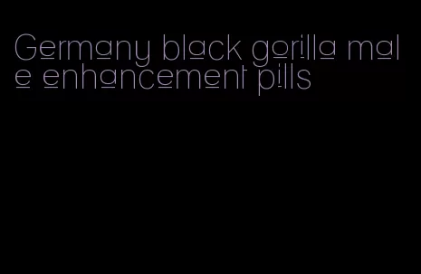 Germany black gorilla male enhancement pills