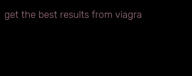 get the best results from viagra