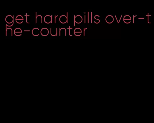 get hard pills over-the-counter