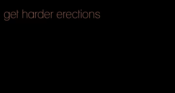 get harder erections