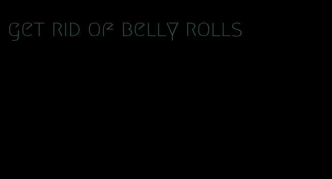 get rid of belly rolls