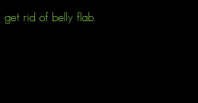 get rid of belly flab