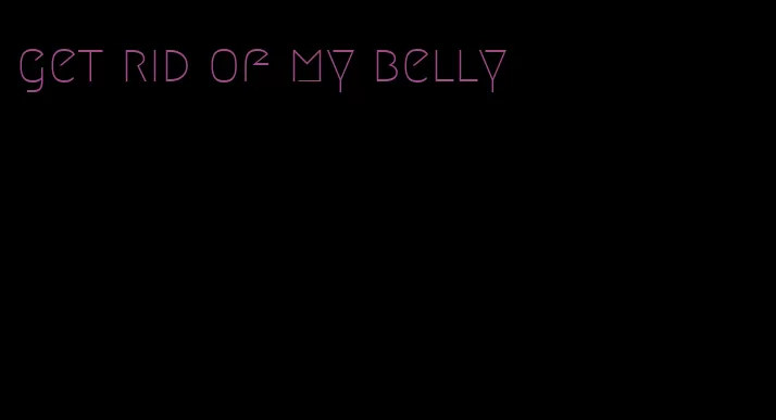 get rid of my belly