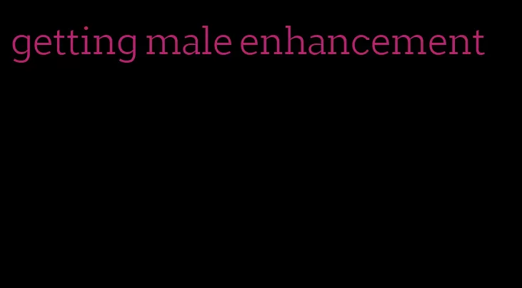 getting male enhancement