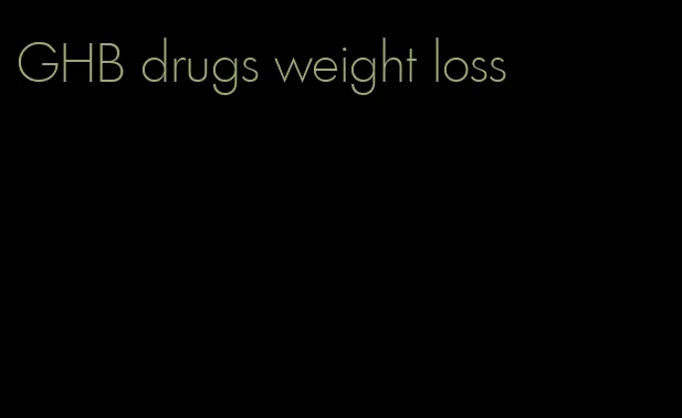 GHB drugs weight loss