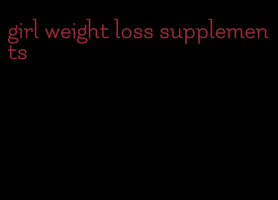 girl weight loss supplements