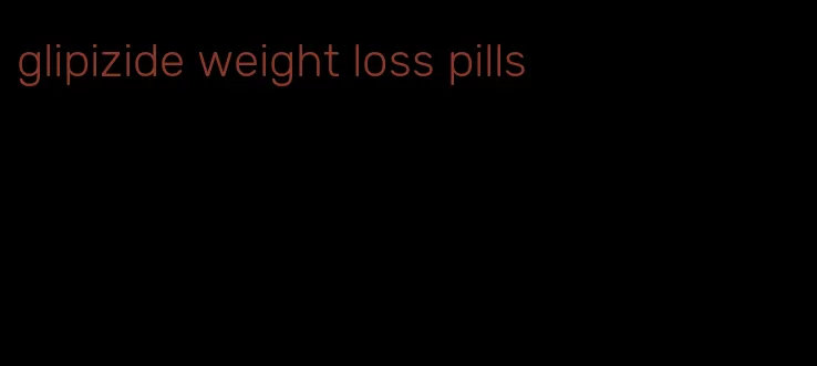 glipizide weight loss pills