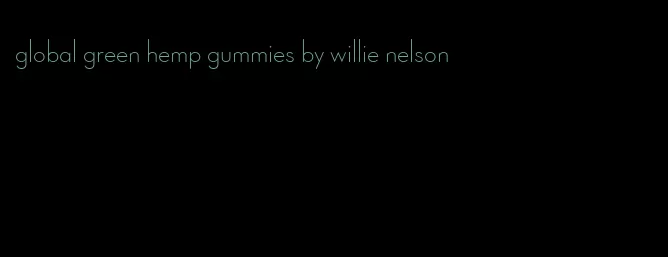 global green hemp gummies by willie nelson