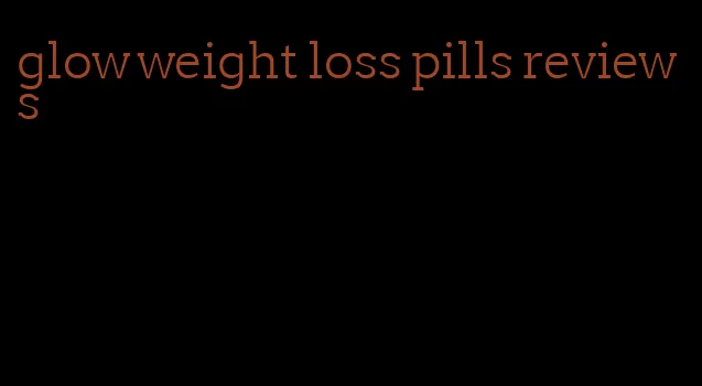 glow weight loss pills reviews