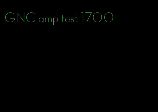 GNC amp test 1700