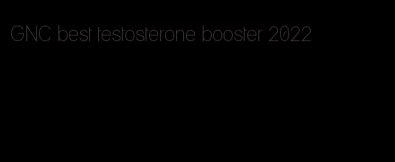 GNC best testosterone booster 2022