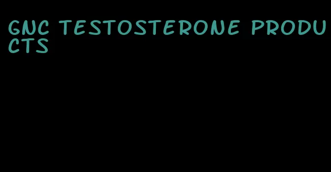 GNC testosterone products