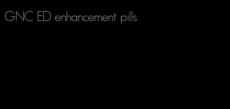 GNC ED enhancement pills