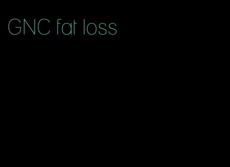 GNC fat loss