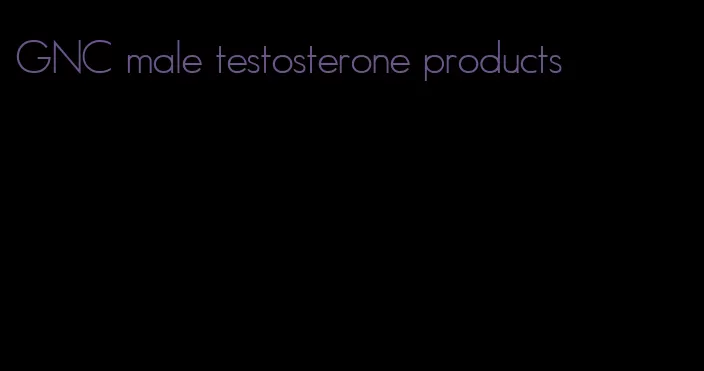 GNC male testosterone products