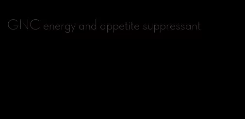 GNC energy and appetite suppressant