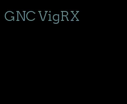 GNC VigRX