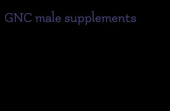 GNC male supplements