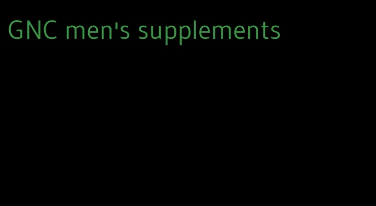 GNC men's supplements