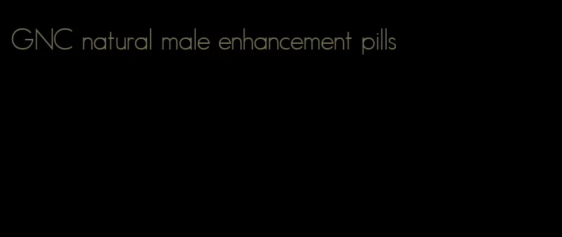 GNC natural male enhancement pills