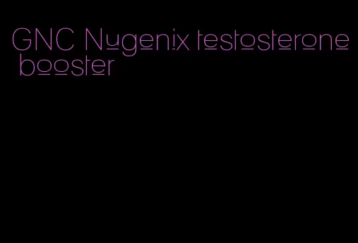 GNC Nugenix testosterone booster