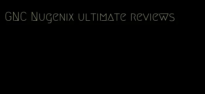 GNC Nugenix ultimate reviews