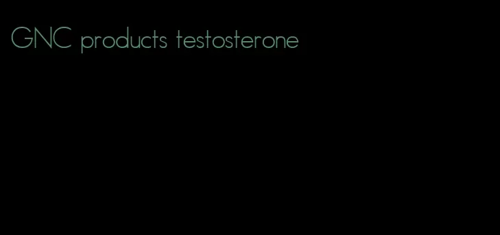 GNC products testosterone