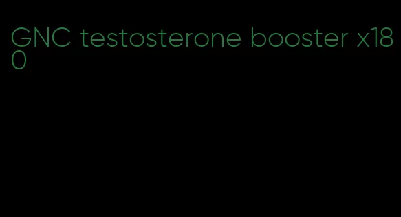 GNC testosterone booster x180