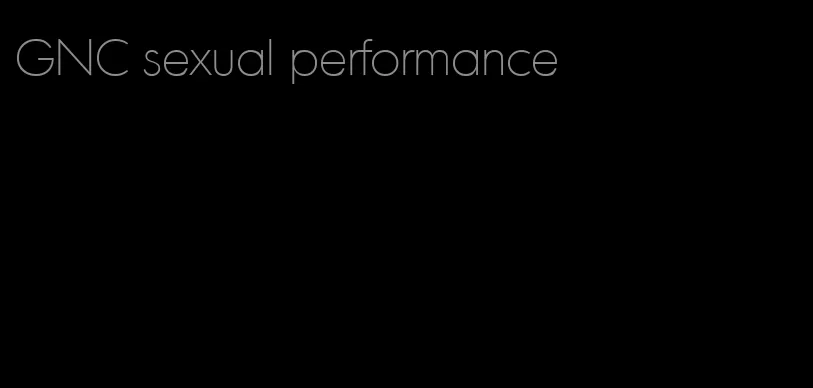 GNC sexual performance