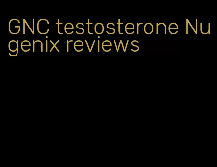 GNC testosterone Nugenix reviews