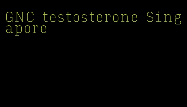 GNC testosterone Singapore