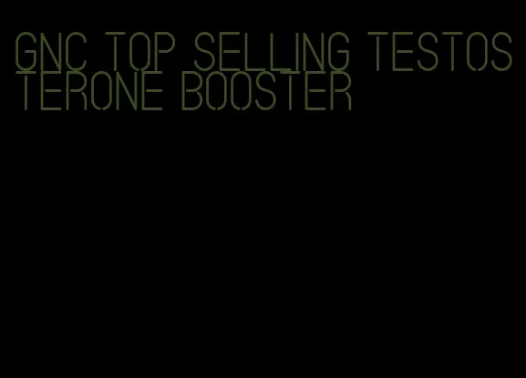 GNC top selling testosterone booster