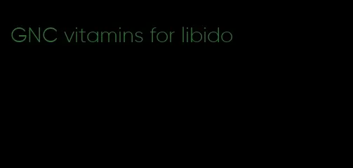 GNC vitamins for libido