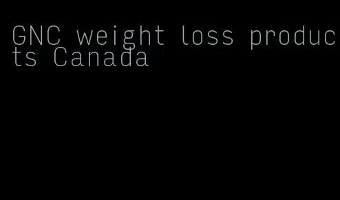 GNC weight loss products Canada