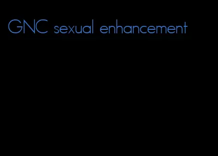 GNC sexual enhancement