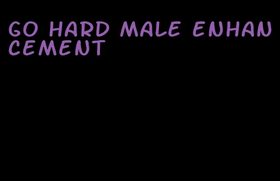 go hard male enhancement