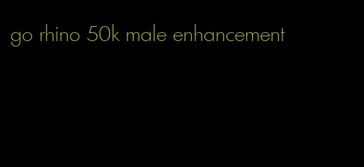 go rhino 50k male enhancement