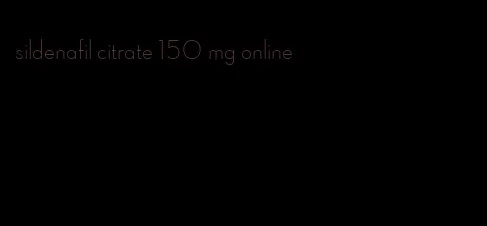 sildenafil citrate 150 mg online