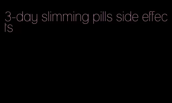 3-day slimming pills side effects