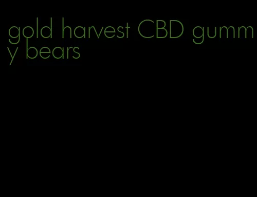 gold harvest CBD gummy bears