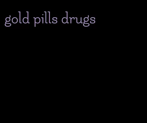 gold pills drugs